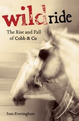Wild Ride: The Rise and Fall of Cobb & Co 0670029173 Book Cover