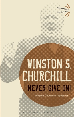 Never Give In!: Winston Churchill's Speeches 1472520858 Book Cover