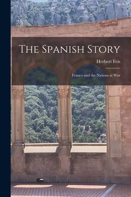 The Spanish Story; Franco and the Nations at War 1013413725 Book Cover