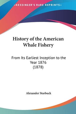 History of the American Whale Fishery: From Its... 1161788328 Book Cover