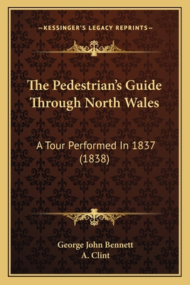The Pedestrian's Guide Through North Wales: A T... 1167236084 Book Cover