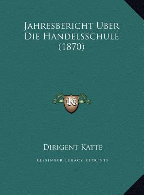 Jahresbericht Uber Die Handelsschule (1870) [German] 1169661459 Book Cover