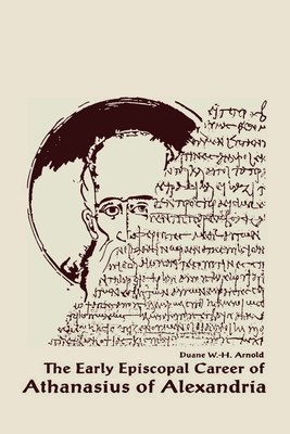 The Early Episcopal Career of Athanasius of Ale... 0268009252 Book Cover