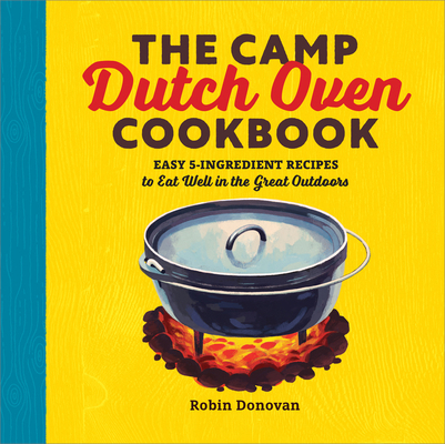 The Camp Dutch Oven Cookbook: Easy 5-Ingredient... 1623158842 Book Cover