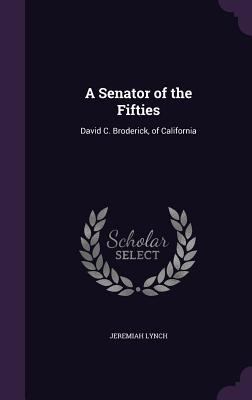 A Senator of the Fifties: David C. Broderick, o... 1359649174 Book Cover
