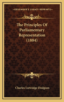 The Principles Of Parliamentary Representation ... 1168733855 Book Cover