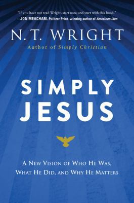 Simply Jesus: A New Vision of Who He Was, What ... 0062084402 Book Cover