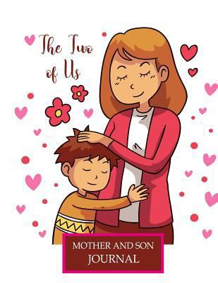 The Two of Us (Mother and Son Journal): Packed with Writing Prompts, Questions and Answers, Likes and Dislikes and Free Space for Writing Plus Pages for Drawing