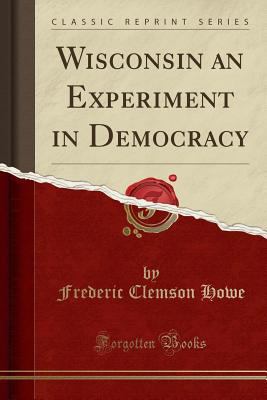 Wisconsin an Experiment in Democracy (Classic R... 1330319567 Book Cover