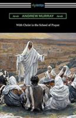 With Christ in the School of Prayer 1420961063 Book Cover