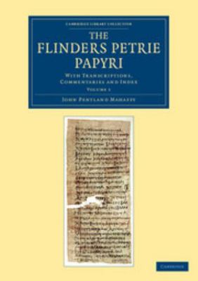 The Flinders Petrie Papyri: With Transcriptions... 1108067999 Book Cover