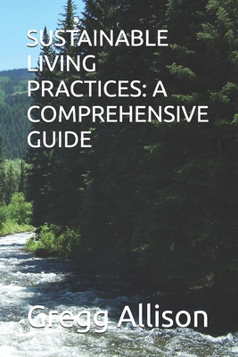 Sustainable Living Practices: A Comprehensive G... B0F8RB8ZRX Book Cover