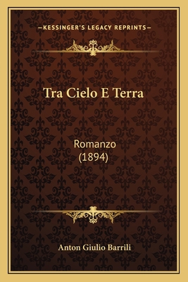 Tra Cielo E Terra: Romanzo (1894) [Italian] 1165801957 Book Cover