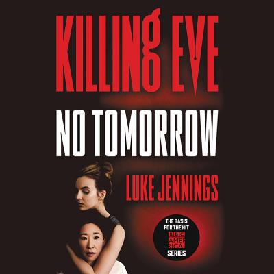 Killing Eve: No Tomorrow Lib/E 1549123041 Book Cover