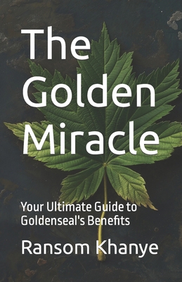 The Golden Miracle: Your Ultimate Guide to Gold... B0CWY8KL9V Book Cover