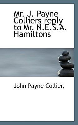 Mr. J. Payne Colliers Reply to Mr. N.E.S.A. Ham... 111703562X Book Cover