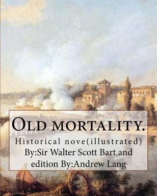 Old mortality. By: Sir Walter Scott Bart.and ed... 1537597140 Book Cover