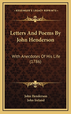 Letters And Poems By John Henderson: With Anecd... 1165569299 Book Cover