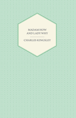 Madam How and Lady Why - Or, First Lessons in E... 1443708364 Book Cover
