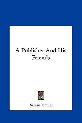 A Publisher and His Friends 1161418547 Book Cover