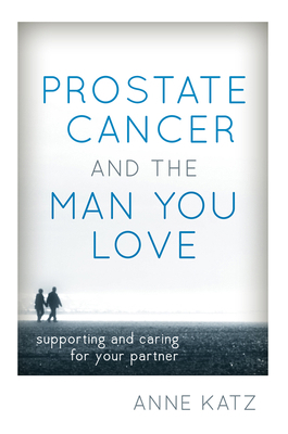 Prostate Cancer and the Man You Love: Supportin... 144221452X Book Cover