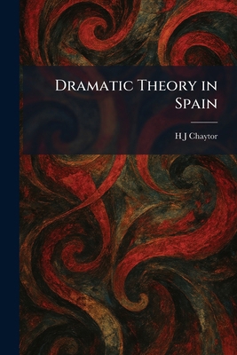 Dramatic Theory in Spain 1025613678 Book Cover