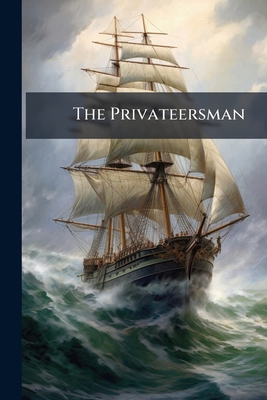 The Privateersman: Adventures by Sea and Land i... 1142912302 Book Cover