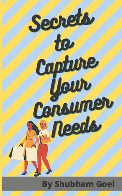 Secrets to Capture Your Consumer Needs: (US Edi... B09GSYYFXS Book Cover