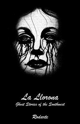 La Llorona: Ghost Stories of the Southwest 1733814809 Book Cover