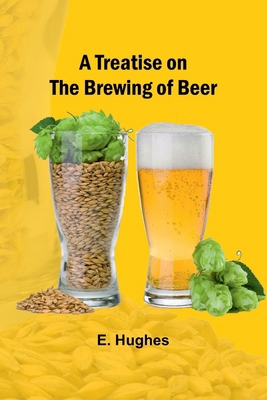 A Treatise on the Brewing of Beer 9361472917 Book Cover