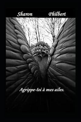 Agrippe-toi à mes ailes. [French] 1661188559 Book Cover