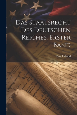 Das Staatsrecht des Deutschen Reiches. Erster Band [German] 1021572403 Book Cover