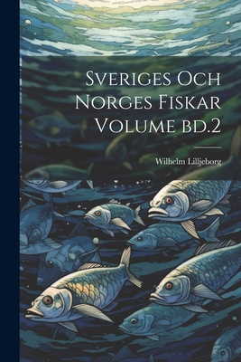 Sveriges och norges fiskar Volume bd.2 [Swedish] 1022725378 Book Cover