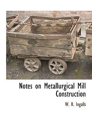 Notes on Metallurgical Mill Construction [Large Print] 1115417495 Book Cover