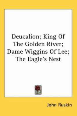 Deucalion; King Of The Golden River; Dame Wiggi... 1417969628 Book Cover