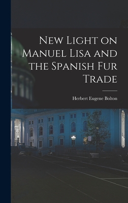 New Light on Manuel Lisa and the Spanish fur Trade 1016420560 Book Cover