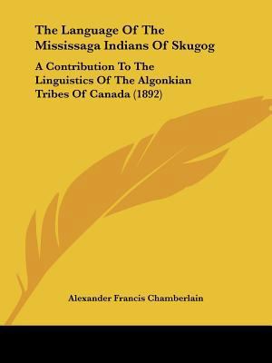 The Language Of The Mississaga Indians Of Skugo... 1437034233 Book Cover