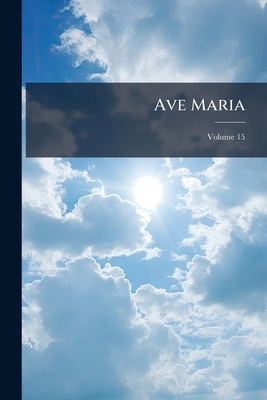 Ave Maria; Volume 15 1171552076 Book Cover