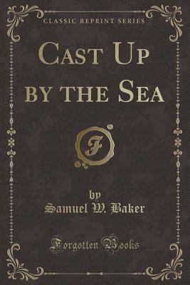 Cast Up by the Sea (Classic Reprint) 1440074240 Book Cover