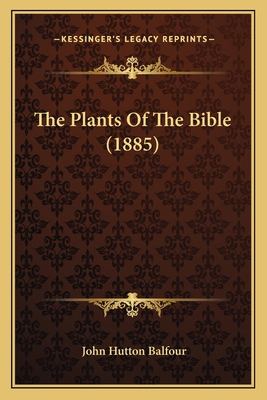 The Plants Of The Bible (1885) 1165785617 Book Cover