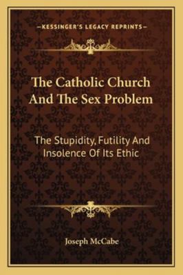 The Catholic Church And The Sex Problem: The St... 1163197793 Book Cover