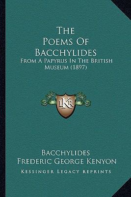 The Poems Of Bacchylides: From A Papyrus In The... 1166657027 Book Cover