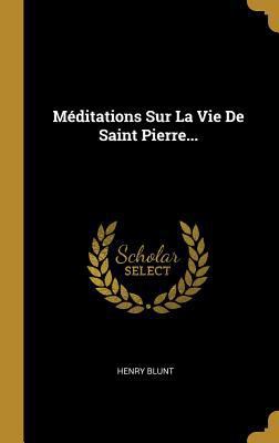 Méditations Sur La Vie De Saint Pierre... [French] 0274951703 Book Cover