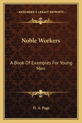 Noble Workers: A Book Of Examples For Young Men 1163631531 Book Cover