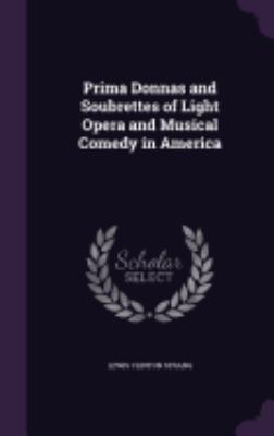 Prima Donnas and Soubrettes of Light Opera and ... 1358218870 Book Cover
