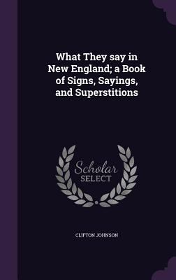 What They say in New England; a Book of Signs, ... 1356237959 Book Cover
