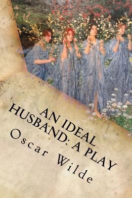 An Ideal Husband: A Play 1535386649 Book Cover