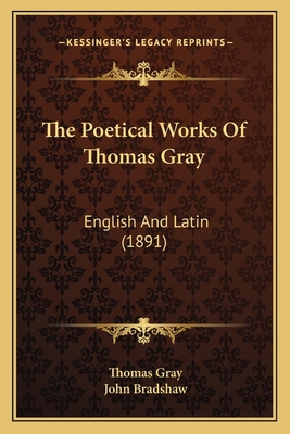 The Poetical Works Of Thomas Gray: English And ... 116561085X Book Cover