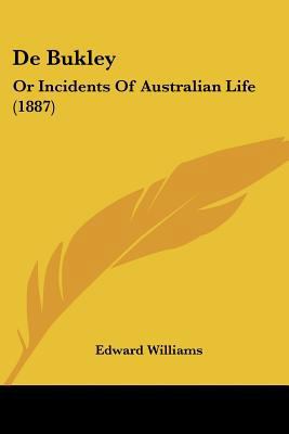 De Bukley: Or Incidents Of Australian Life (1887) 1160853029 Book Cover