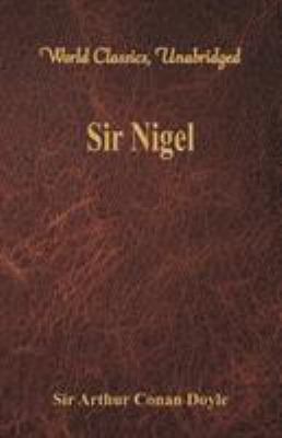 Sir Nigel (World Classics, Unabridged) 9386423324 Book Cover